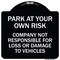 Signmission Park at Your Own Risk Company Not Responsible for Loss or Damage to Vehicles, A-DES-BW-1818-23491 A-DES-BW-1818-23491 - alternate 1